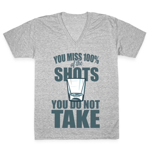 You Miss 100% of The Shots You Do Not Take V-Neck Tee Shirt