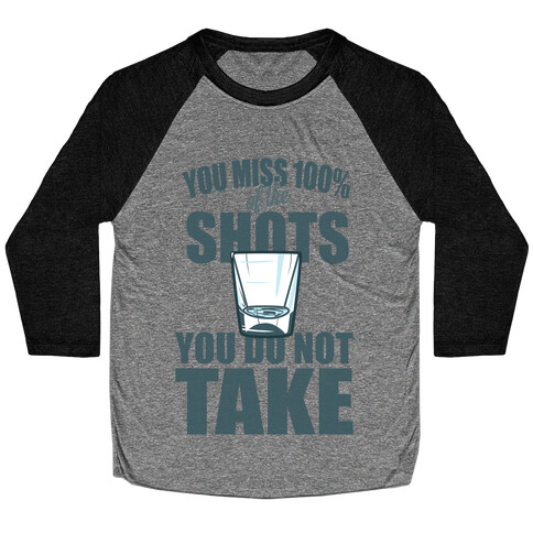 You Miss 100% of The Shots You Do Not Take Baseball Tee