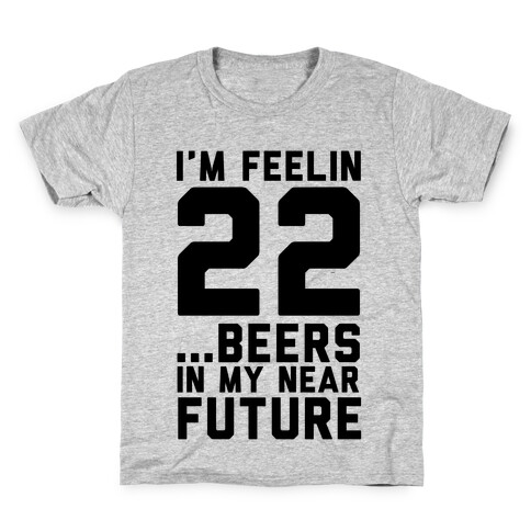 I'm Feeling 22...Beers Kids T-Shirt