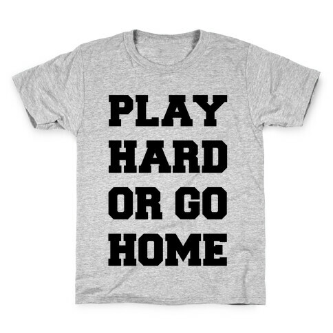 Play Hard or Go Home Kids T-Shirt