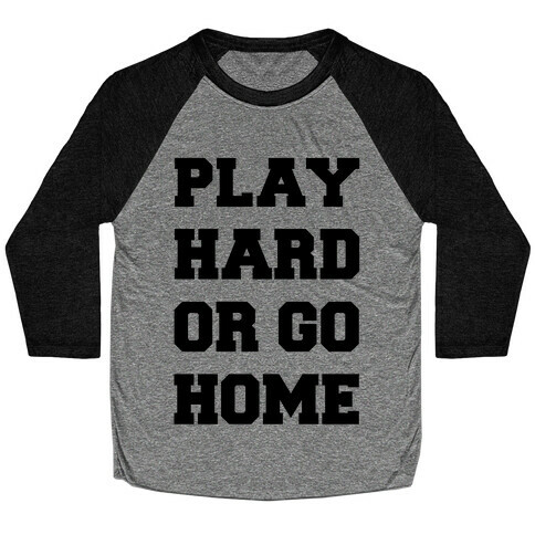 Play Hard or Go Home Baseball Tee