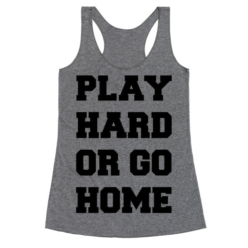 Play Hard or Go Home Racerback Tank Top