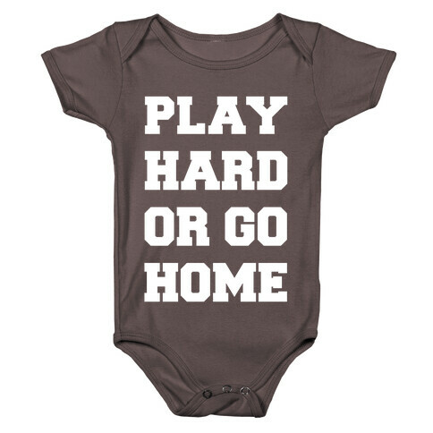 Play Hard or Go Home Baby One-Piece