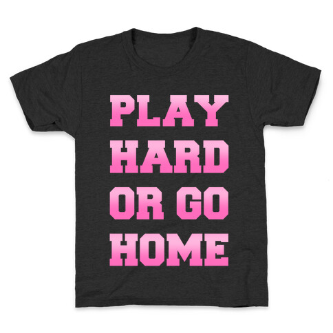 Play Hard or Go Home Kids T-Shirt