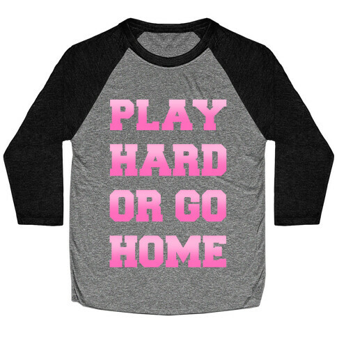 Play Hard or Go Home Baseball Tee