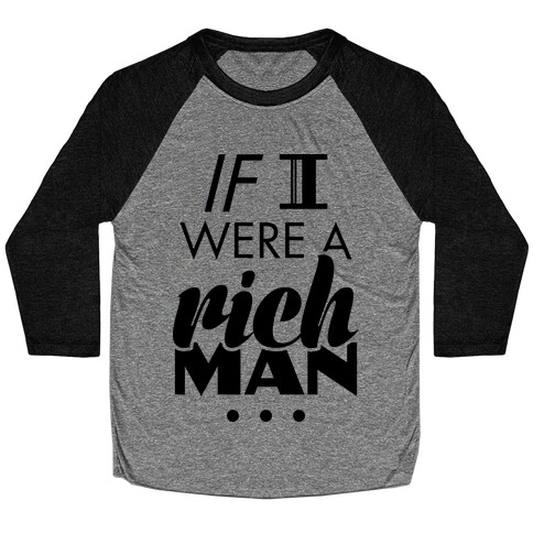 If I Were A Rich Man... Baseball Tee