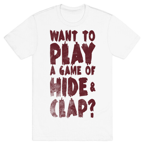 Want To Play A Game Of Hide & Clap? T-Shirt