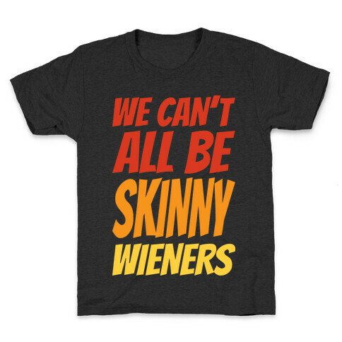We Can't All Be Skinny Wieners Kids T-Shirt