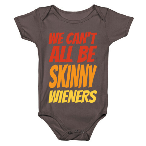 We Can't All Be Skinny Wieners Baby One-Piece