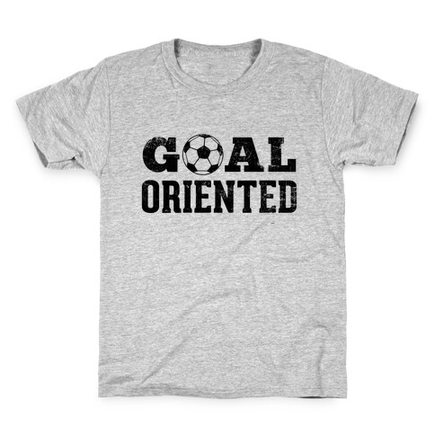 Goal Oriented Kids T-Shirt
