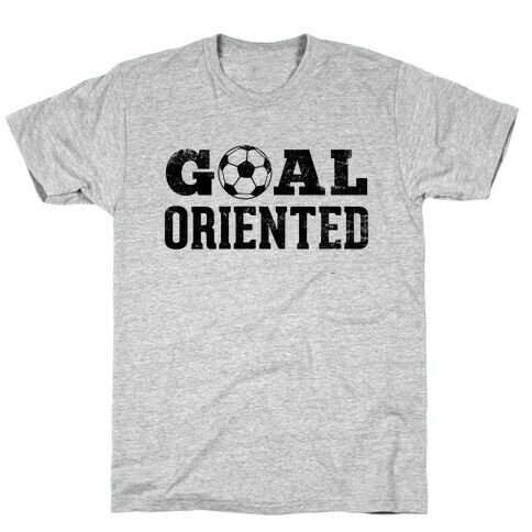 Goal Oriented T-Shirt