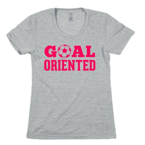 Goal Oriented Womens T-Shirt