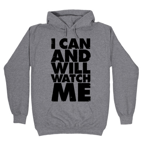 I Can And Will, Watch Me Hooded Sweatshirt