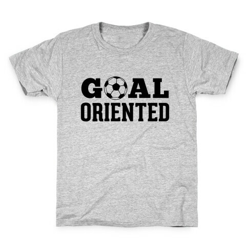 Goal Oriented Kids T-Shirt