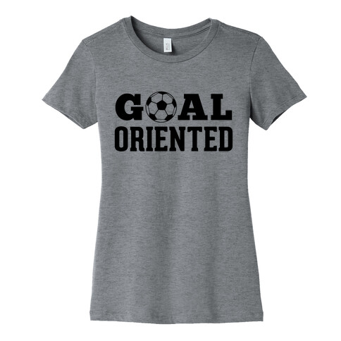 Goal Oriented Womens T-Shirt