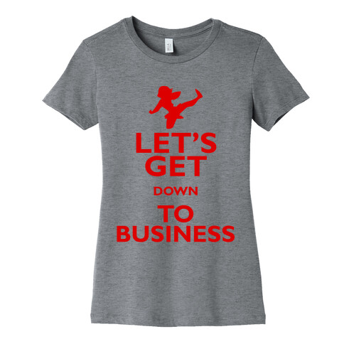 Let's Get Down To Business Womens T-Shirt