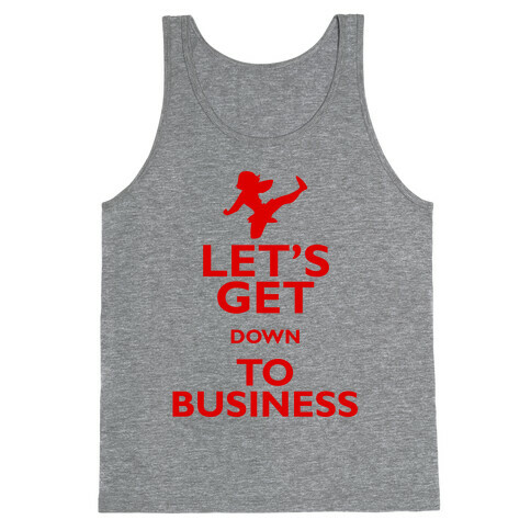 Let's Get Down To Business Tank Top