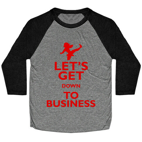 Let's Get Down To Business Baseball Tee