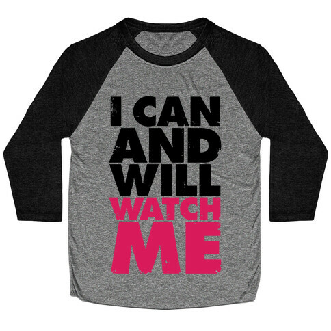 I Can And Will, Watch Me Baseball Tee