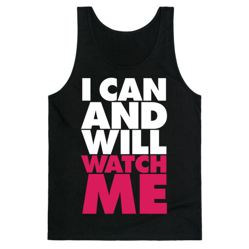 I Can And Will, Watch Me Tank Top