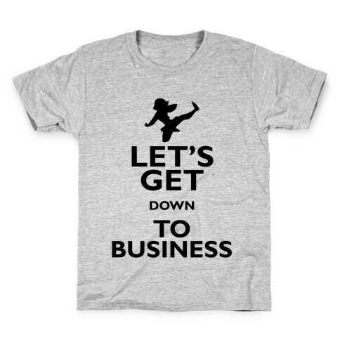 Let's Get Down To Business Kids T-Shirt