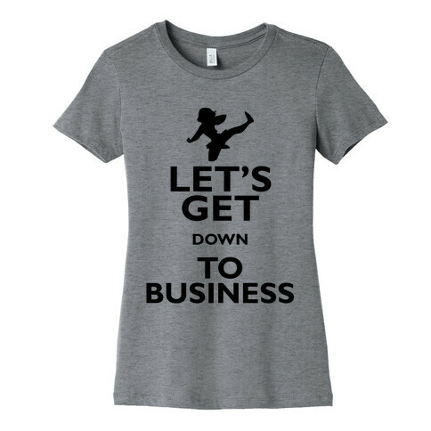 Let's Get Down To Business Womens T-Shirt