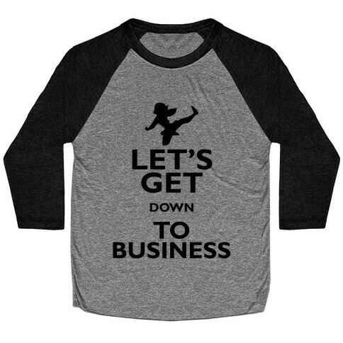 Let's Get Down To Business Baseball Tee