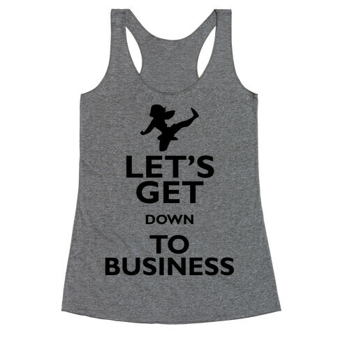 Let's Get Down To Business Racerback Tank Top