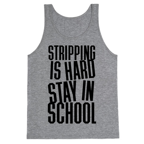 Stripping Is Hard, Stay In School Tank Top