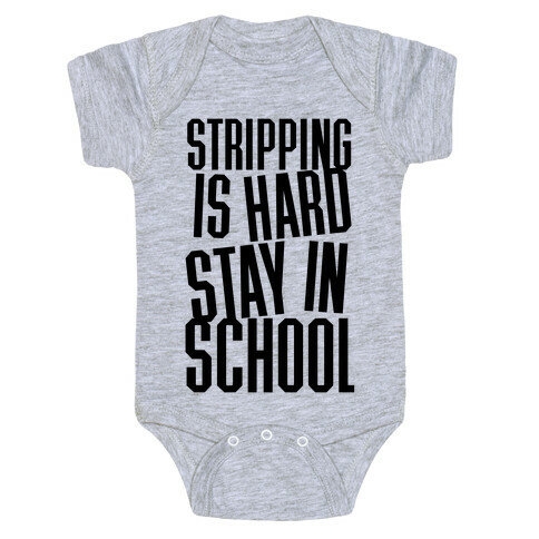 Stripping Is Hard, Stay In School Baby One-Piece
