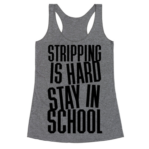 Stripping Is Hard, Stay In School Racerback Tank Top