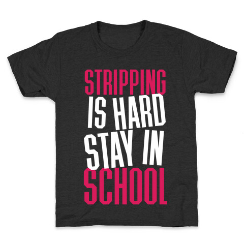 Stripping Is Hard, Stay In School Kids T-Shirt