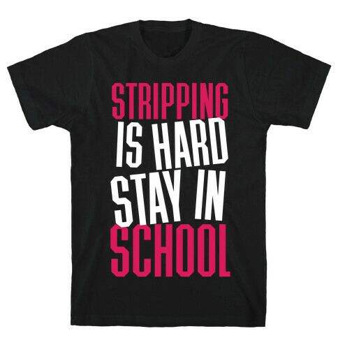 Stripping Is Hard, Stay In School T-Shirt