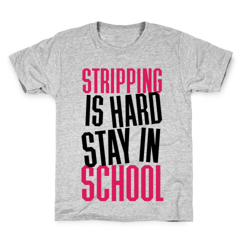 Stripping Is Hard, Stay In School Kids T-Shirt