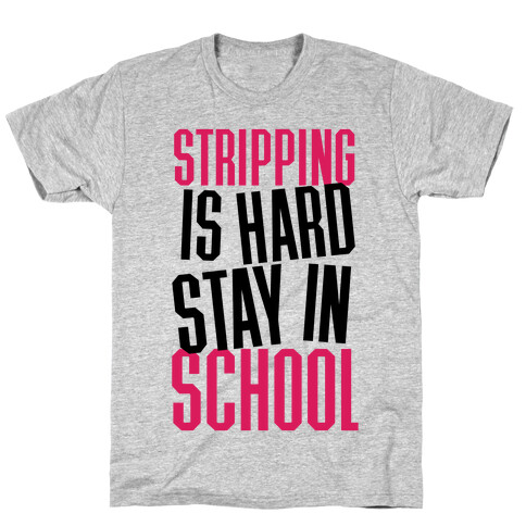 Stripping Is Hard, Stay In School T-Shirt