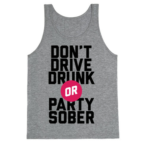Don't Drive Drunk, Or Party Sober Tank Top