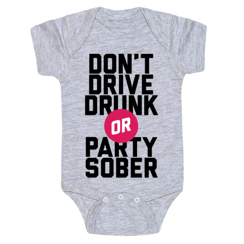 Don't Drive Drunk, Or Party Sober Baby One-Piece