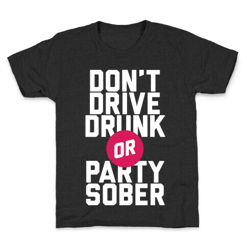 Don't Drive Drunk, Or Party Sober Kids T-Shirt