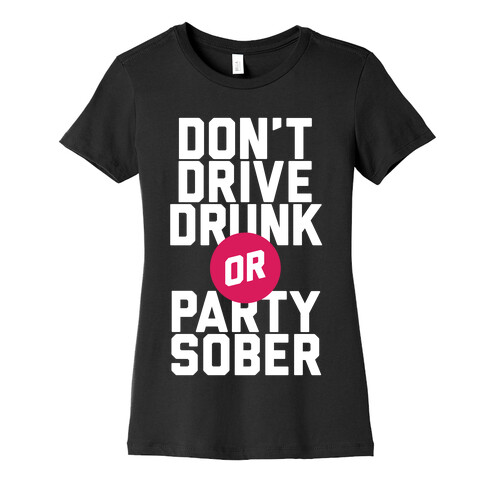 Don't Drive Drunk, Or Party Sober Womens T-Shirt