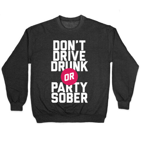 Don't Drive Drunk, Or Party Sober Pullover