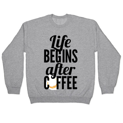 Life Begins After Coffee Pullover