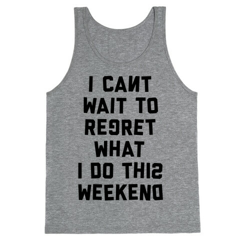 I Can't Wait To Regret What I Do This Weekend Tank Top