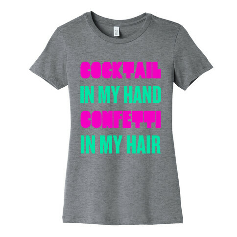 Cocktail In My Hand, Confetti In My Hair Womens T-Shirt