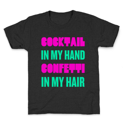 Cocktail In My Hand, Confetti In My Hair Kids T-Shirt