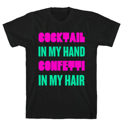 Cocktail In My Hand, Confetti In My Hair T-Shirt