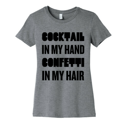 Cocktail In My Hand, Confetti In My Hair Womens T-Shirt