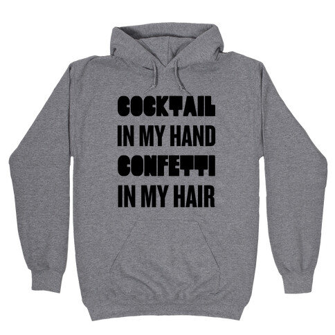 Cocktail In My Hand, Confetti In My Hair Hooded Sweatshirt