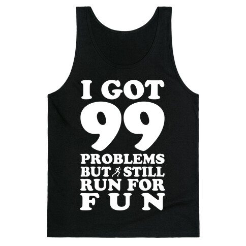 99 Problems But I Still Run for Fun Tank Top
