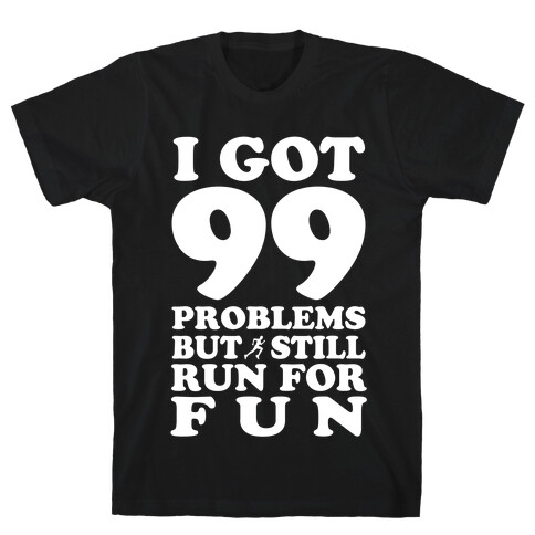 99 Problems But I Still Run for Fun T-Shirt