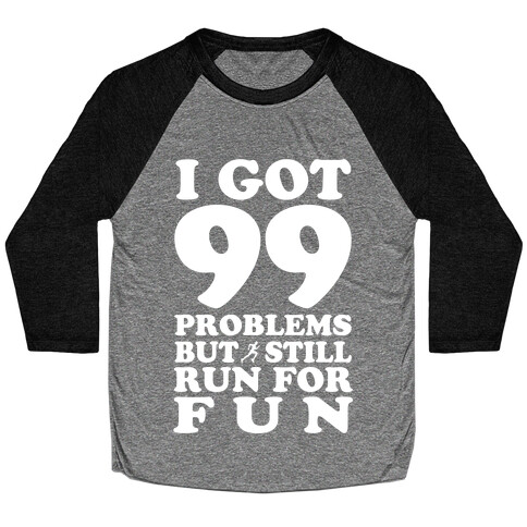 99 Problems But I Still Run for Fun Baseball Tee